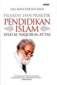 Image of Filsafat dan Praktik Pendidikan Islam Syed M. Naquib Al-Attas