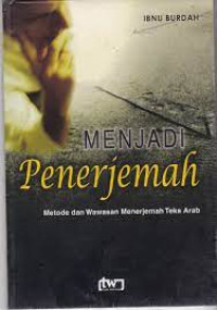 Image of Menjadi Penerjemah : Metode dan Wawasan Menerjemah Teks Arab