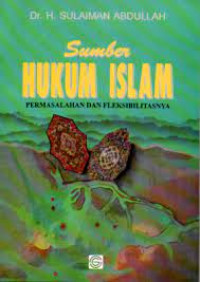 Image of Sumber Hukum Islam : permasalahan dan fleksibilitasnya